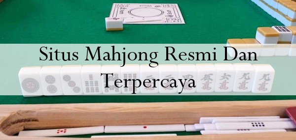 Situs Mahjong Resmi Dan Terpercaya