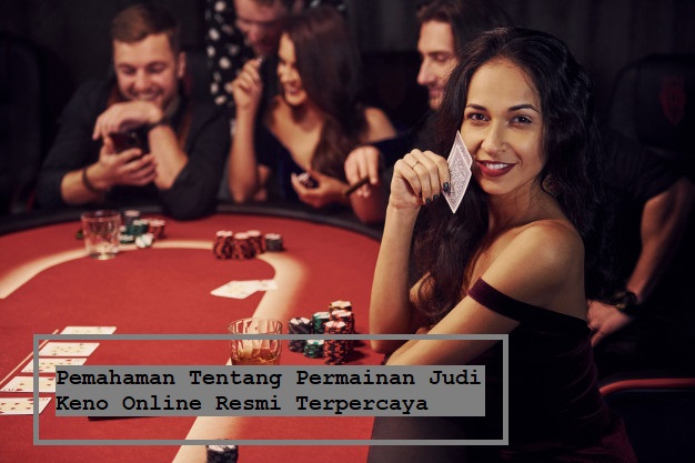 Pemahaman Tentang Permainan Judi Keno Online Resmi Terpercaya