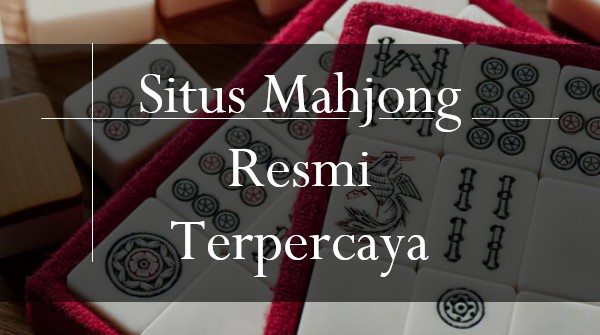 Situs Mahjong Resmi Terpercaya Masih Diincar Petaruh, Alasannya? post thumbnail image