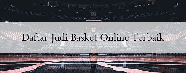Daftar Judi Basket Online Terbaik